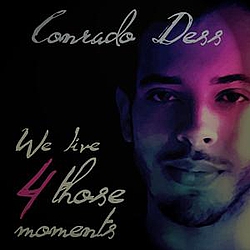Conrado Dess - We Live 4 Those Moments album