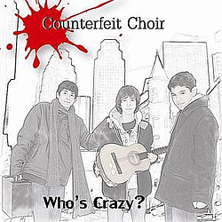 Counterfeit Choir - Who&#039;s Crazy? album