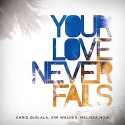 Chris Quilala - Your Love Never Fails альбом