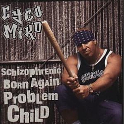 Cyco Miko - Schizophrenic Born Again Problem Child album