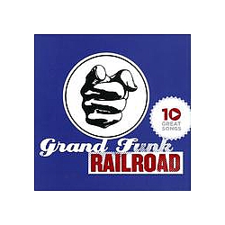 Grand Funk Railroad - 10 Great Songs album