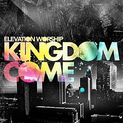 Elevation Worship - Kingdom Come альбом