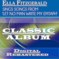 Ella Fitzgerald - Songs From &#039;Let No Man Write My Epitaph&#039; (Classic Album - Digitally Remastered) album