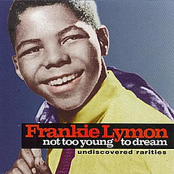 Frankie Lymon - Not Too Young To Dream - Undiscovered Rarities album