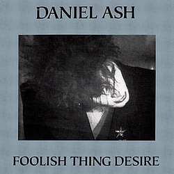 Daniel Ash - Foolish Thing Desire альбом