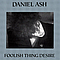 Daniel Ash - Foolish Thing Desire album