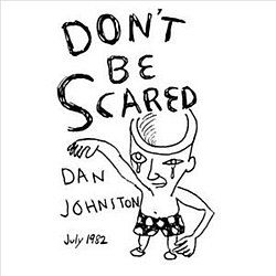 Daniel Johnston - Don&#039;t Be Scared альбом