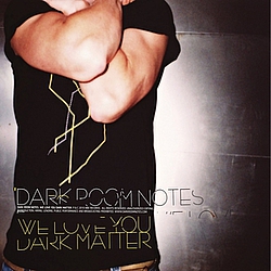 Dark Room Notes - We Love You Dark Matter album