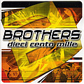 Brothers - Dieci Cento Mille альбом