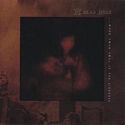 Dead Jesus - When Your Soul Is The Sickness album