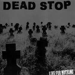 Dead Stop - Live For Nothing альбом