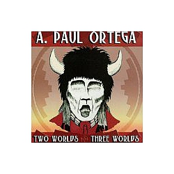 A. Paul Ortega - Two Worlds/three Worlds album