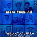 Rucka Rucka Ali - I&#039;m Black, You&#039;re White &amp; These Are Clearly Parodies album