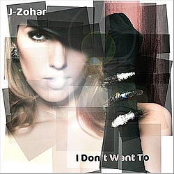 J-Zohar - I Don&#039;t Want to альбом