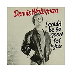 Dennis Waterman - I Could Be So Good For You album