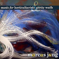 Marcus Jung - Music for Horticulturists &amp; Pretty Waifs альбом