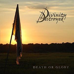 Divinity Destroyed - Death Or Glory альбом