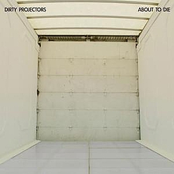 Dirty Projectors - About To Die album