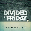 Divided By Friday - Prove It album