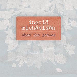 Ingrid Michaelson - When the Leaves альбом