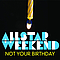 Allstar Weekend - Not Your Birthday album