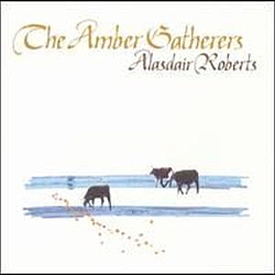 Alasdair Roberts - Amber Gatherers album