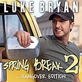 Luke Bryan - Spring Break 2...Hangover Edition album