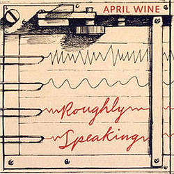 April Wine - Roughly Speaking альбом