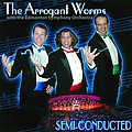 The Arrogant Worms - Semi-Conducted альбом