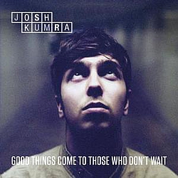 Josh Kumra - Good Things Come To Those Who Don&#039;t Wait (Deluxe) альбом