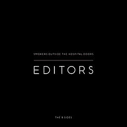 Editors - Smokers Outside The Hospital Doors - The B Sides album