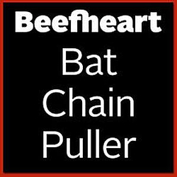 Captain Beefheart - Bat Chain Puller альбом