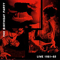 The Birthday Party - Live, 1981-1982 альбом