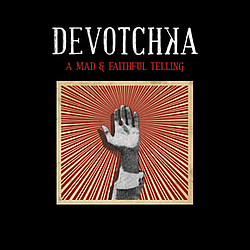 Devotchka - A Mad and Faithful Telling альбом