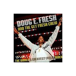 Doug E. Fresh &amp; The Get Fresh Crew - The World&#039;s Greatest Entertainer альбом