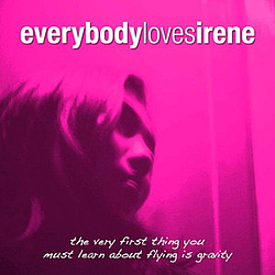 Everybody Loves Irene - The Very first thing you must learn about flying is gravity альбом
