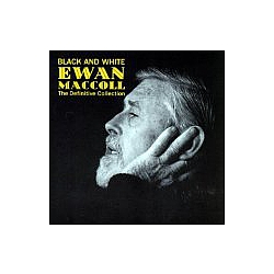 Ewan Maccoll - Black And White - The Definitive Collection album