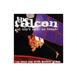 The Falcon - God Don&#039;t Make No Trash or Up Your Ass with Broken Glass album