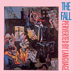 The Fall - Perverted By Language альбом