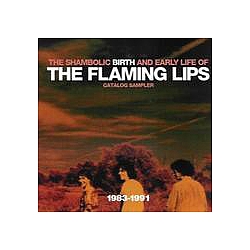 The Flaming Lips - The Shambolic Birth and Early Life Of альбом