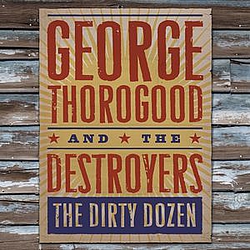 George Thorogood - The Dirty Dozen альбом