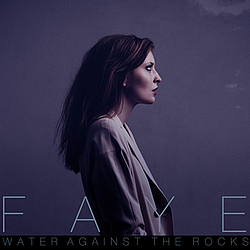 FAYE - Water Against the Rocks альбом