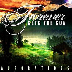 Forever Sets The Sun - Aurora Tides album