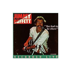 Jimmy Buffett - You Had To Be There: Jimmy Buffett In Concert album