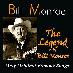 Bill Monroe - The Legend of Bill Monroe (Only Original Famous Songs) album