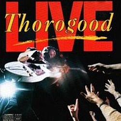 George Thorogood &amp; The Destroyers - Thorogood Live альбом