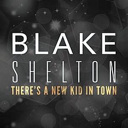 Blake Shelton - There&#039;s A New Kid In Town album