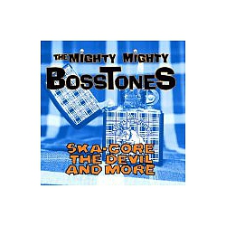 The Mighty Mighty Bosstones - Ska-Core, The Devil &amp; More альбом