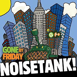Gone By Friday - Noisetank! album