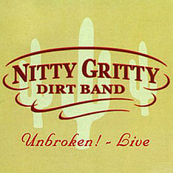The Nitty Gritty Dirt Band - Unbroken!  - Live album